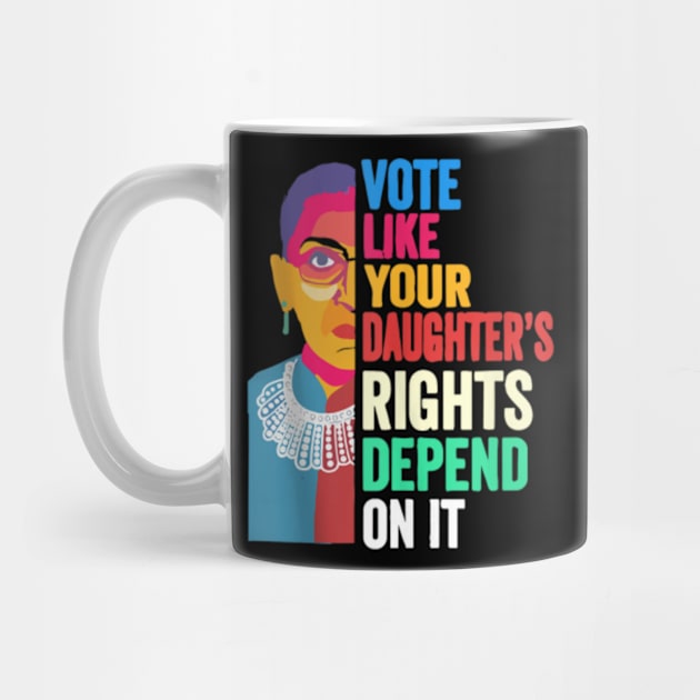 Vote Like Your daughter's Rights Depend on It Feminist by artcomdesigns